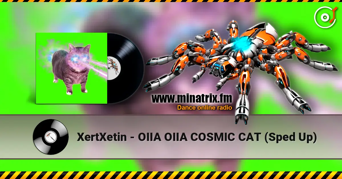 XertXetin - OIIA OIIA COSMIC CAT (Sped Up) online in hoher Qualität hören | Minatrix.FM