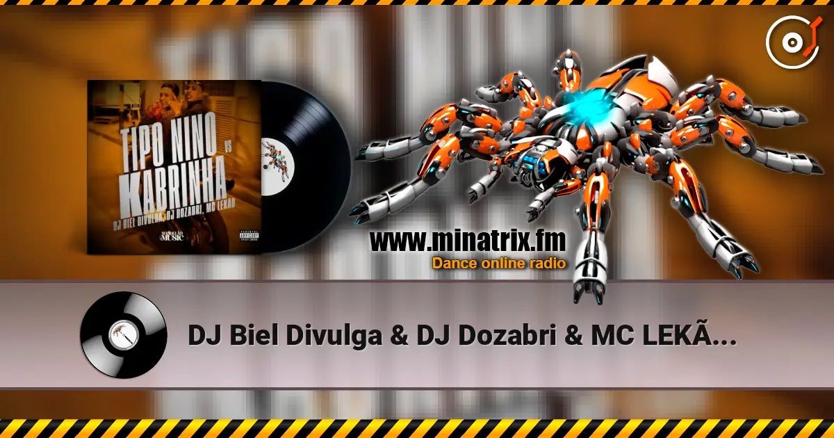 DJ Biel Divulga & DJ Dozabri & MC LEKÃO - Tipo Nino Vs Kabrinha online in hoher Qualität hören | Minatrix.FM
