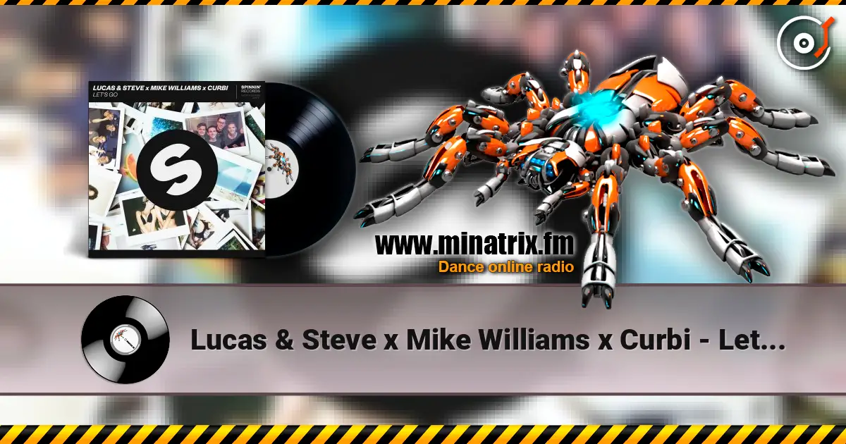 Lucas & Steve x Mike Williams x Curbi - Let's Go (Extended Mix) online in hoher Qualität hören | Minatrix.FM