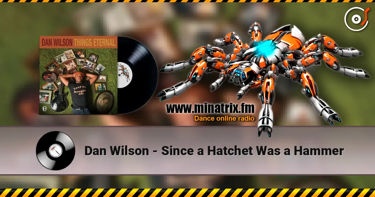 Dan Wilson - Since a Hatchet Was a Hammer online in hoher Qualität hören | Minatrix.FM