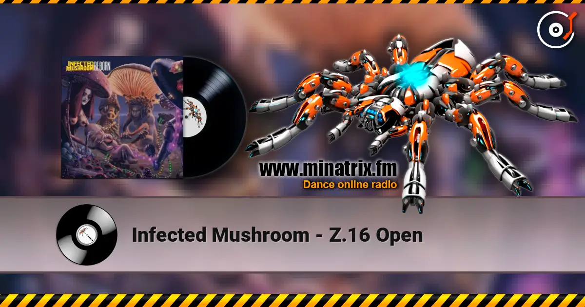 Infected Mushroom - Z.16 Open online in hoher Qualität hören | Minatrix.FM
