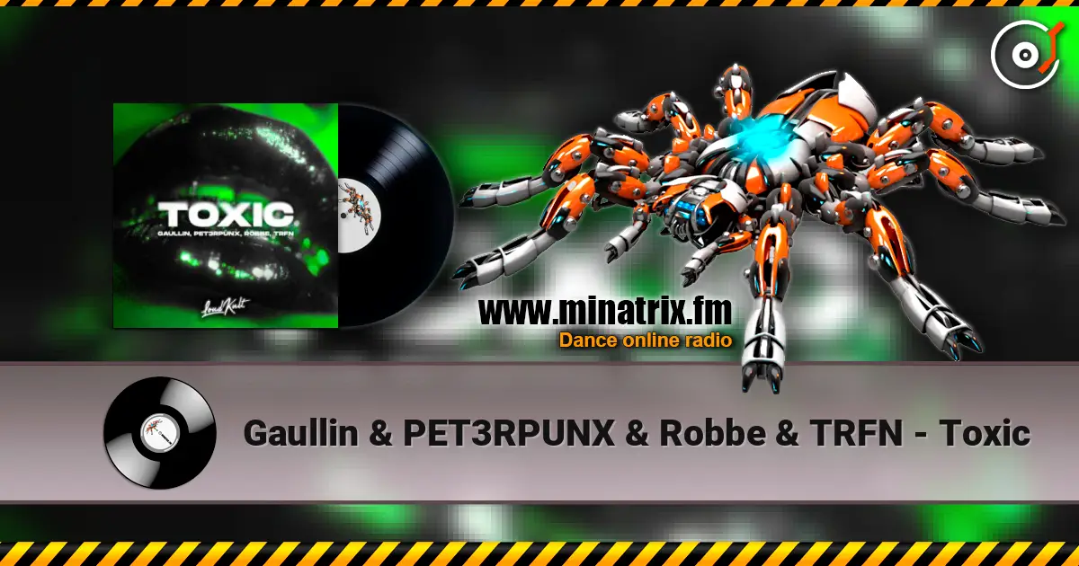Gaullin & PET3RPUNX & Robbe & TRFN - Toxic online in hoher Qualität hören | Minatrix.FM