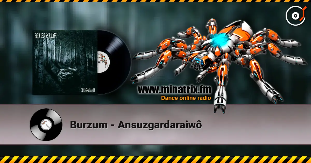 Burzum - Ansuzgardaraiwô online in hoher Qualität hören | Minatrix.FM