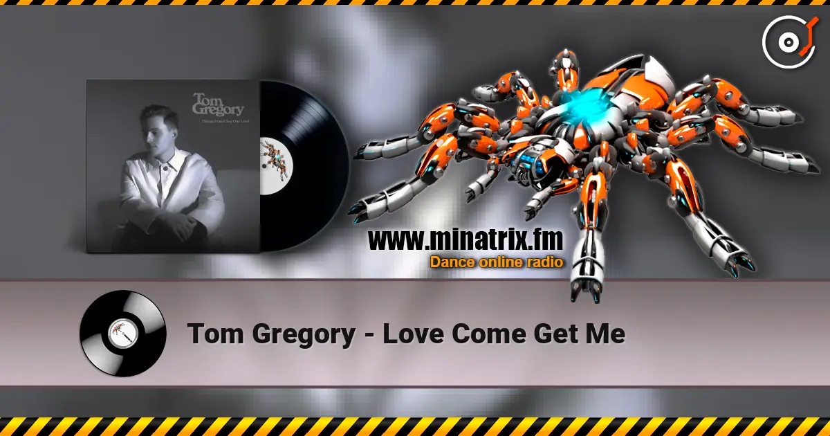 Tom Gregory - Love Come Get Me online in hoher Qualität hören | Minatrix.FM