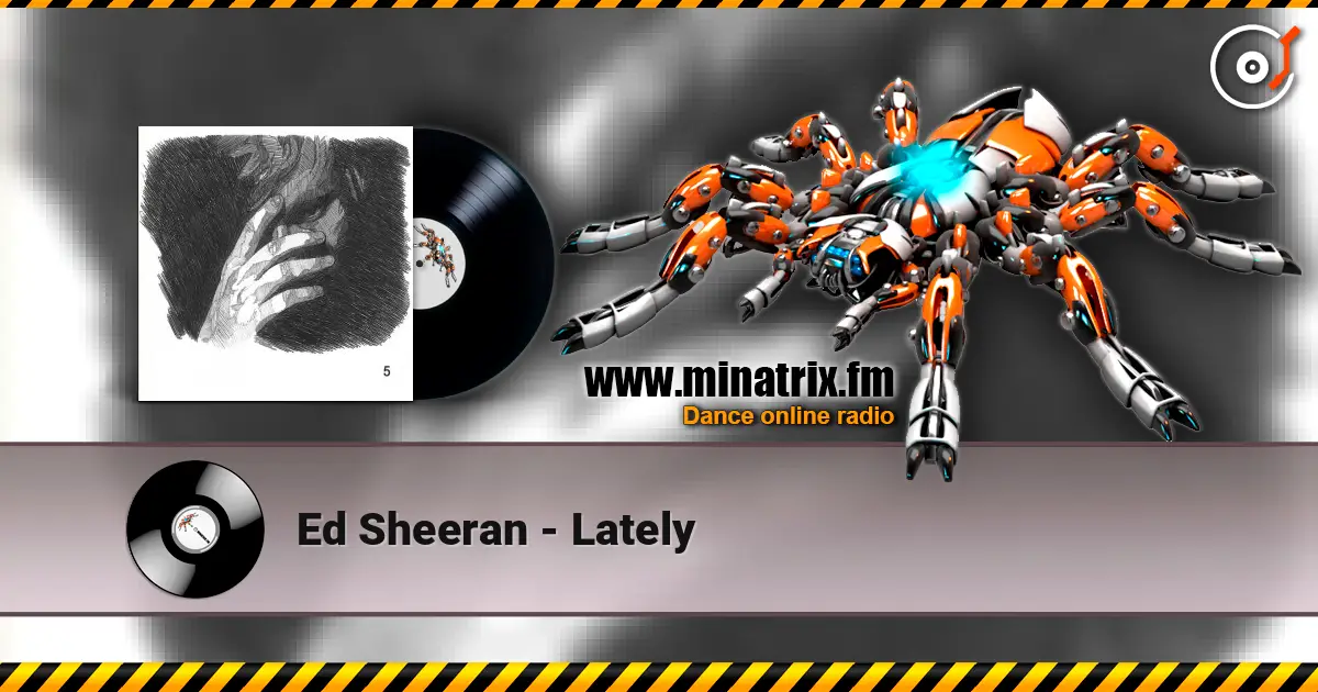 Ed Sheeran - Lately online in hoher Qualität hören | Minatrix.FM