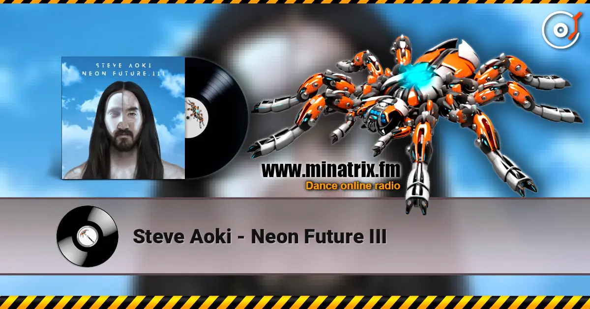 Steve Aoki - Neon Future III online in hoher Qualität hören | Minatrix.FM