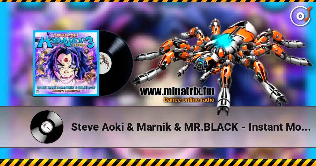 Steve Aoki & Marnik & MR.BLACK - Instant Moments online in hoher Qualität hören | Minatrix.FM