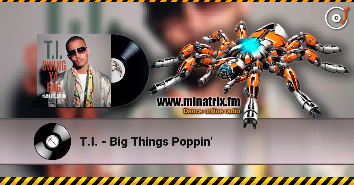 T.I. - Big Things Poppin' online in hoher Qualität hören | Minatrix.FM