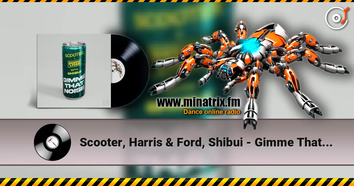Scooter, Harris & Ford, Shibui - Gimme That Noise (Extended Mix) online in hoher Qualität hören | Minatrix.FM