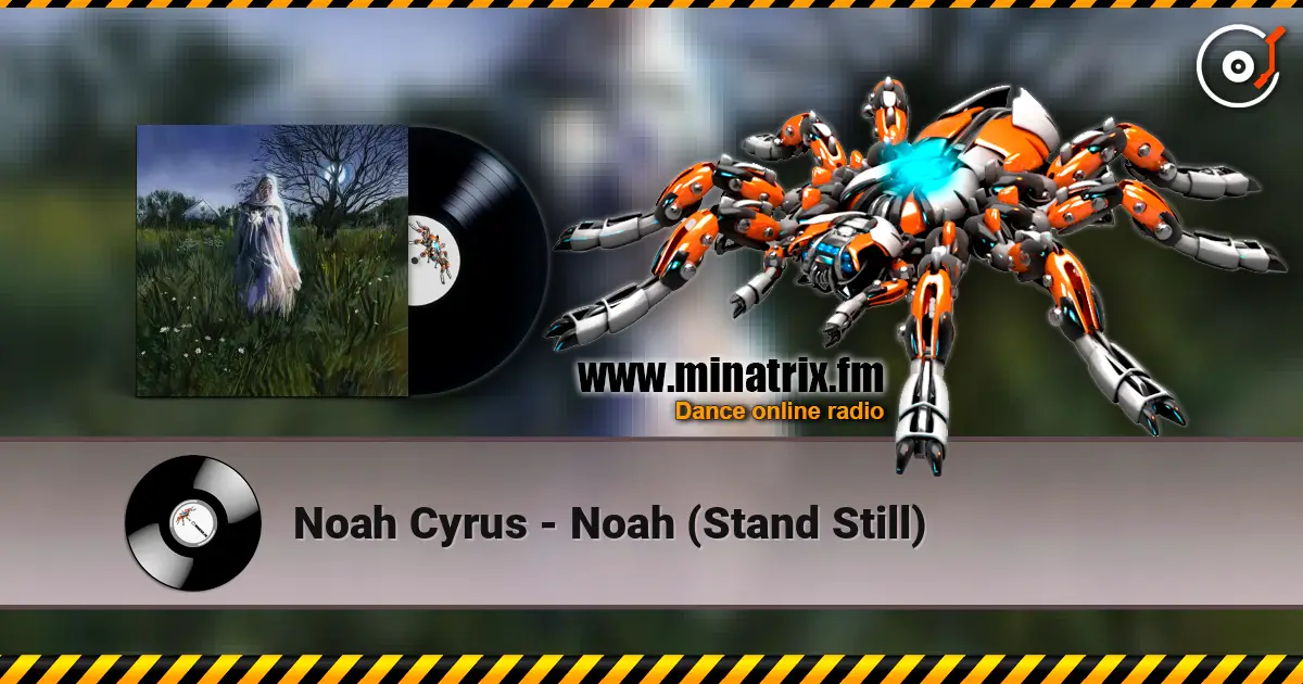Noah Cyrus - Noah (Stand Still) online in hoher Qualität hören | Minatrix.FM