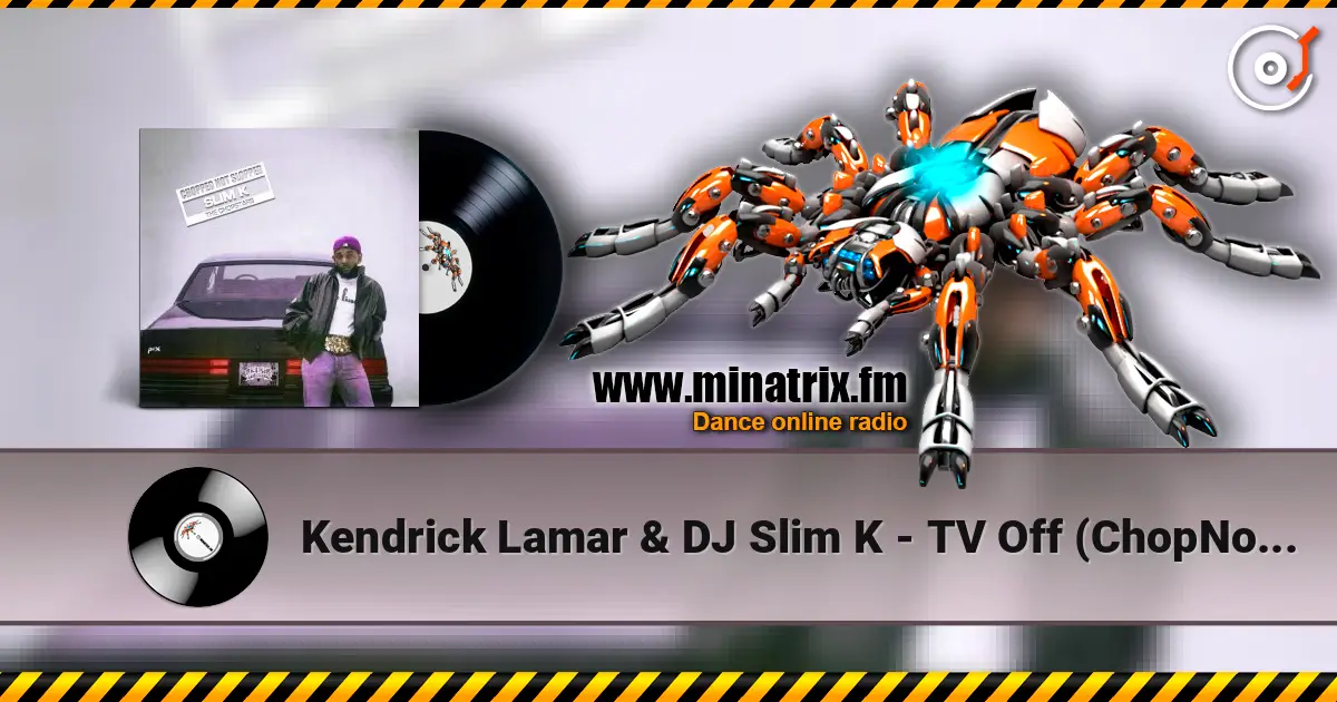 Kendrick Lamar & DJ Slim K - TV Off (ChopNotSlop Remix) online in hoher Qualität hören | Minatrix.FM