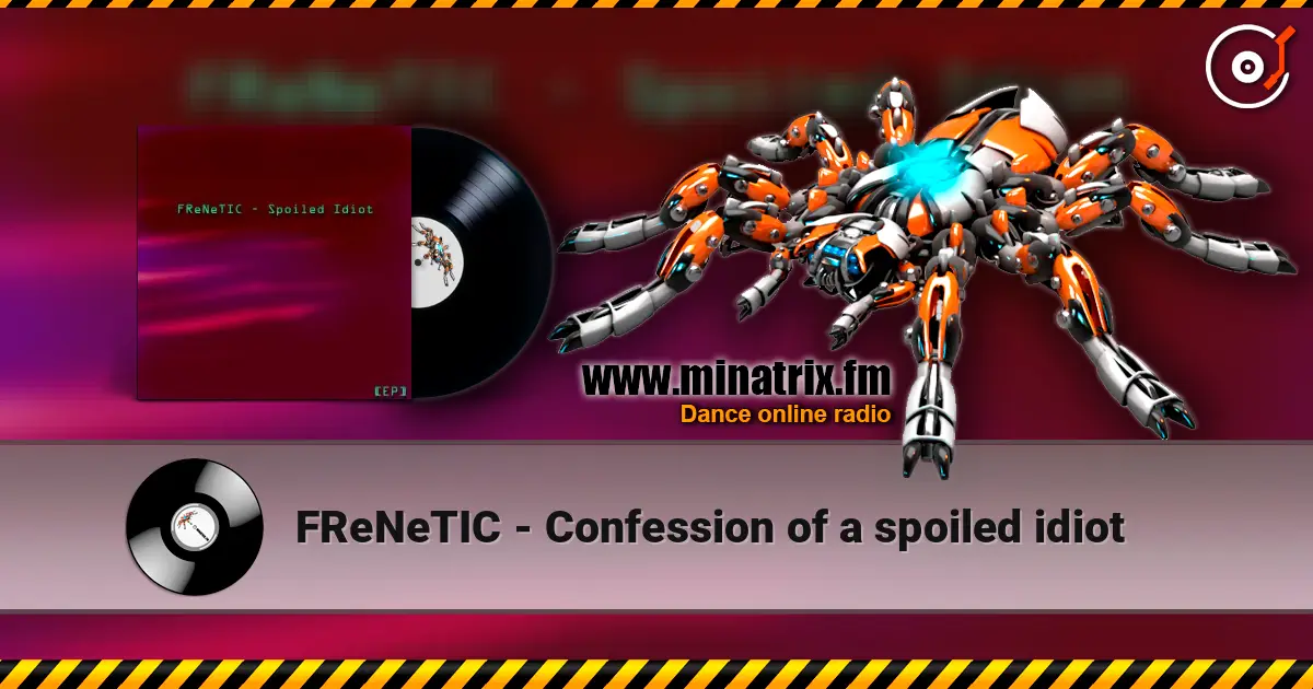FReNeTIC - Confession of a spoiled idiot online in hoher Qualität hören | Minatrix.FM