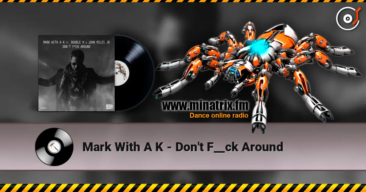 Mark With A K - Don't F__ck Around online in hoher Qualität hören | Minatrix.FM