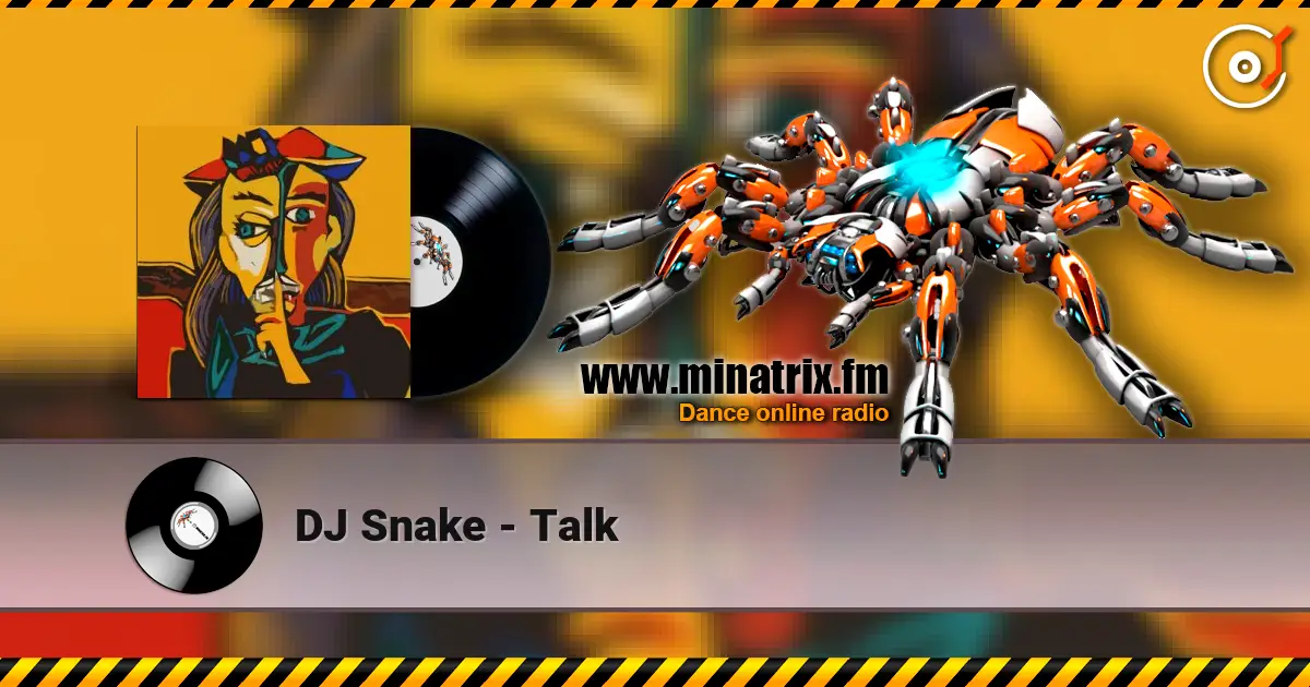 DJ Snake - Talk online in hoher Qualität hören | Minatrix.FM