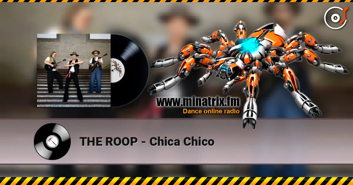 THE ROOP - Chica Chico online in hoher Qualität hören | Minatrix.FM