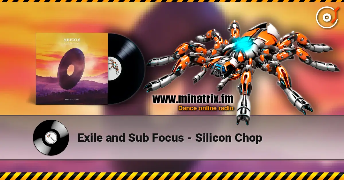 Exile and Sub Focus - Silicon Chop online in hoher Qualität hören | Minatrix.FM