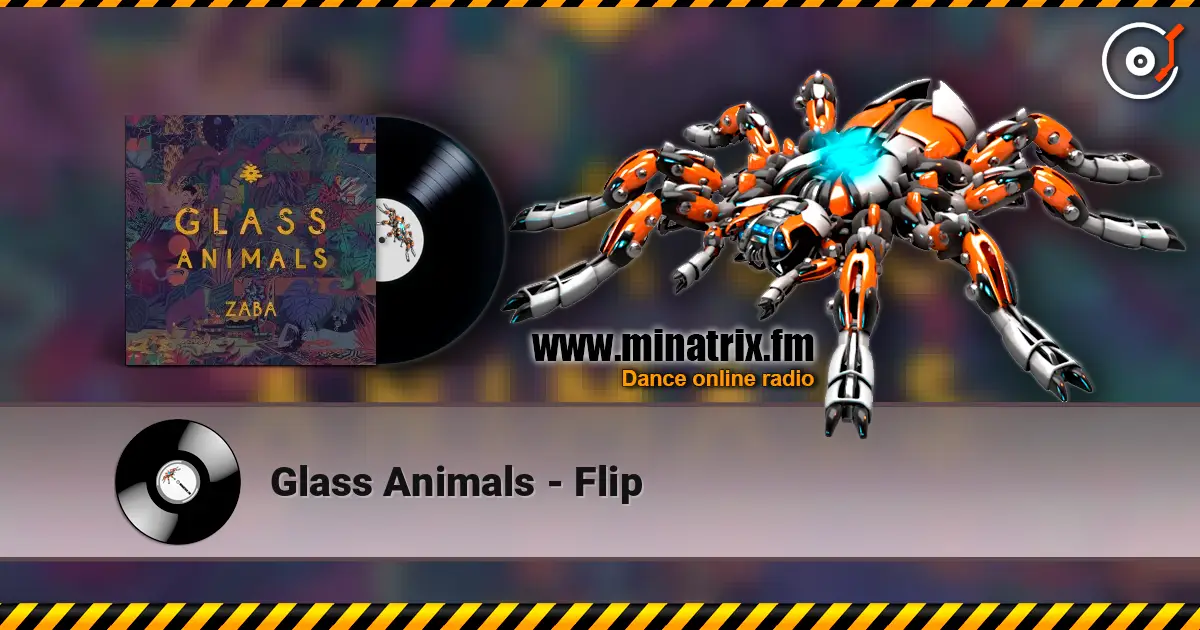 Glass Animals - Flip online in hoher Qualität hören | Minatrix.FM