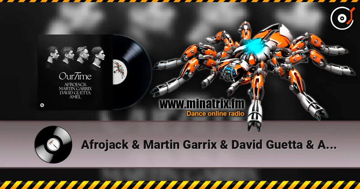 Afrojack & Martin Garrix & David Guetta & Amél - Our Time online in hoher Qualität hören | Minatrix.FM