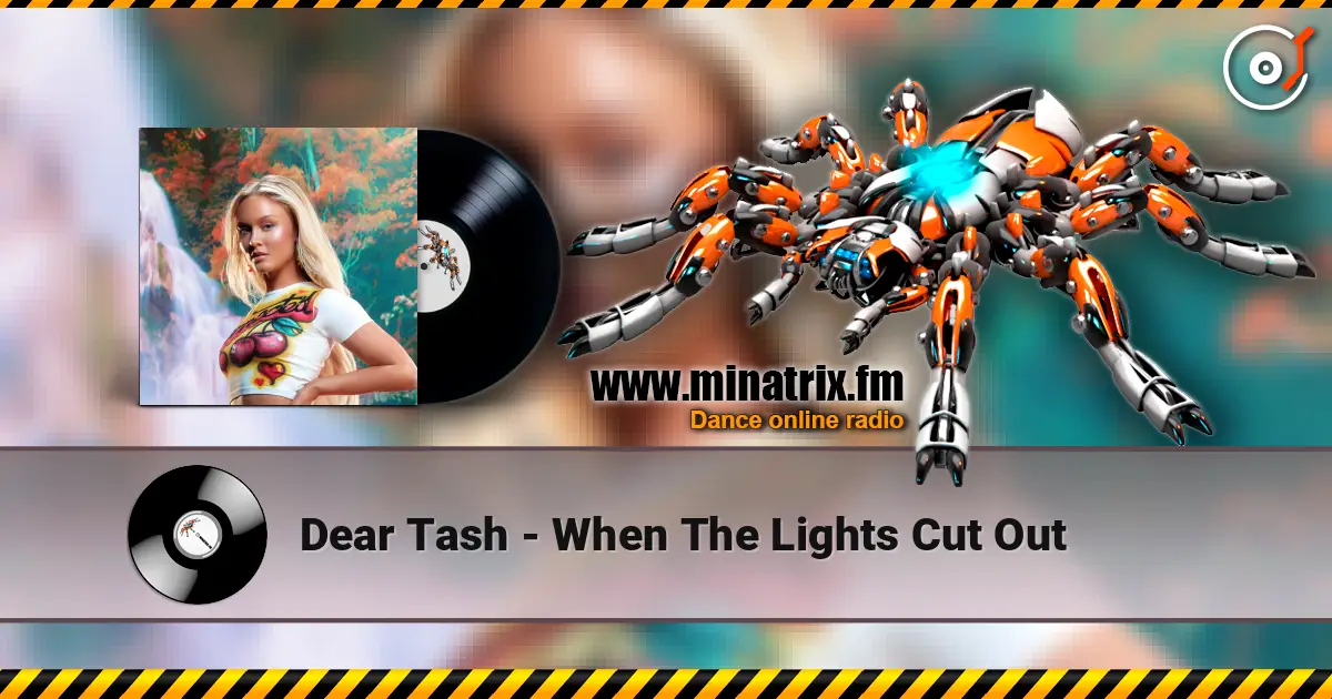Dear Tash - When The Lights Cut Out online in hoher Qualität hören | Minatrix.FM