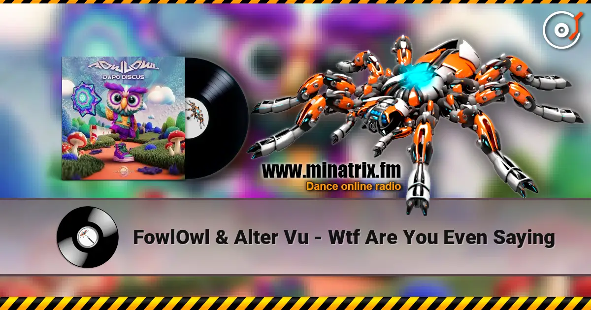 FowlOwl & Alter Vu - Wtf Are You Even Saying online in hoher Qualität hören | Minatrix.FM