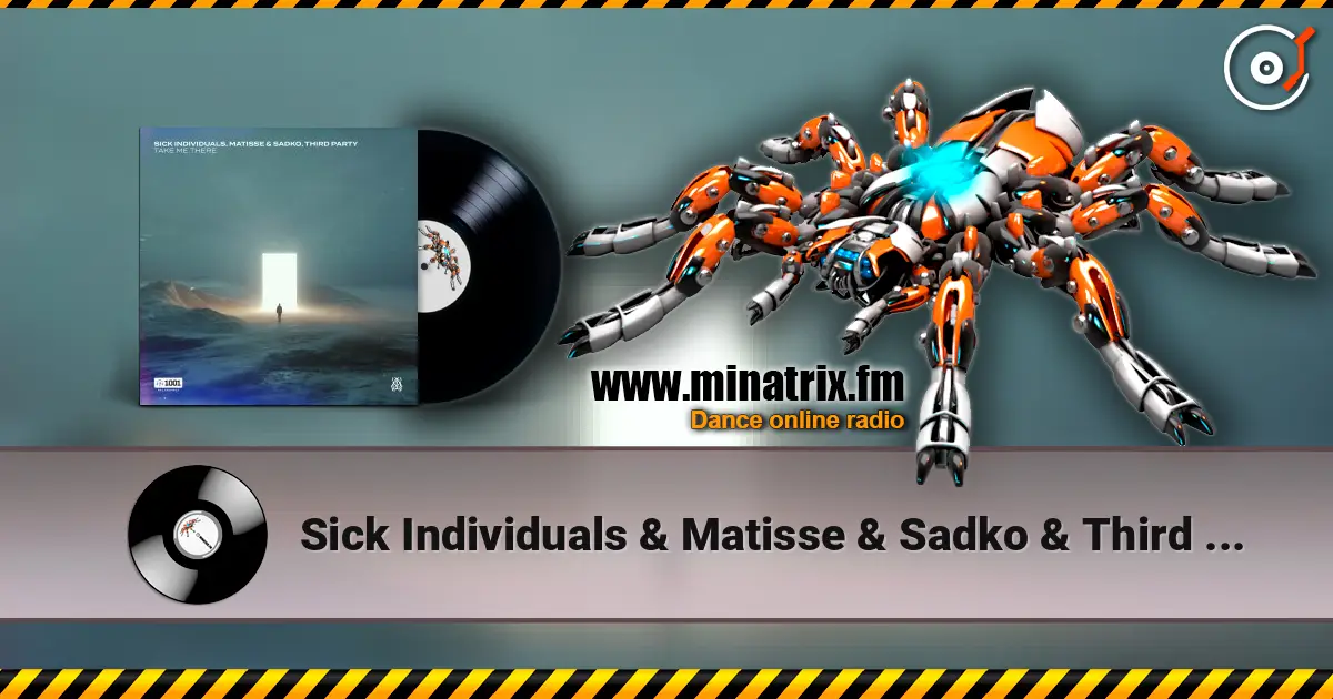 Sick Individuals & Matisse & Sadko & Third Party - Take Me There online in hoher Qualität hören | Minatrix.FM