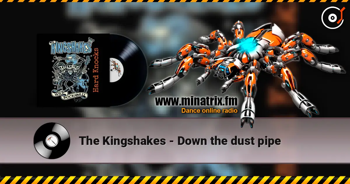 The Kingshakes - Down the dust pipe online in hoher Qualität hören | Minatrix.FM