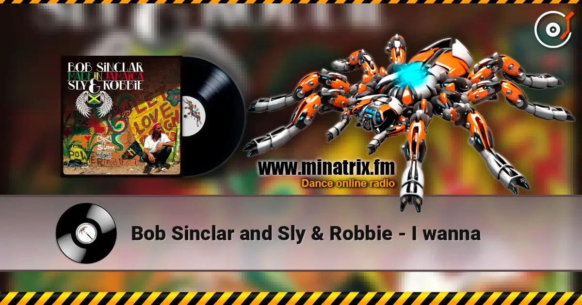 Bob Sinclar and Sly & Robbie - I wanna online in hoher Qualität hören | Minatrix.FM