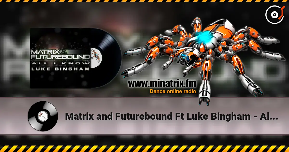 Matrix and Futurebound Ft Luke Bingham - All I Know (Rolling Out DJ Mix) online in hoher Qualität hören | Minatrix.FM