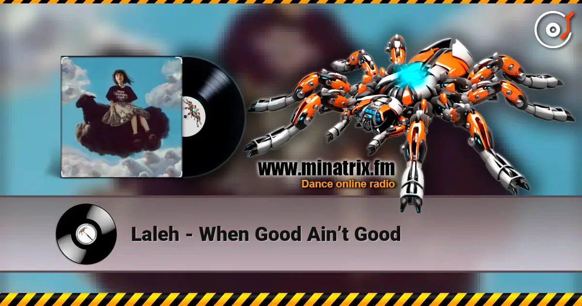 Laleh - When Good Ain’t Good online in hoher Qualität hören | Minatrix.FM