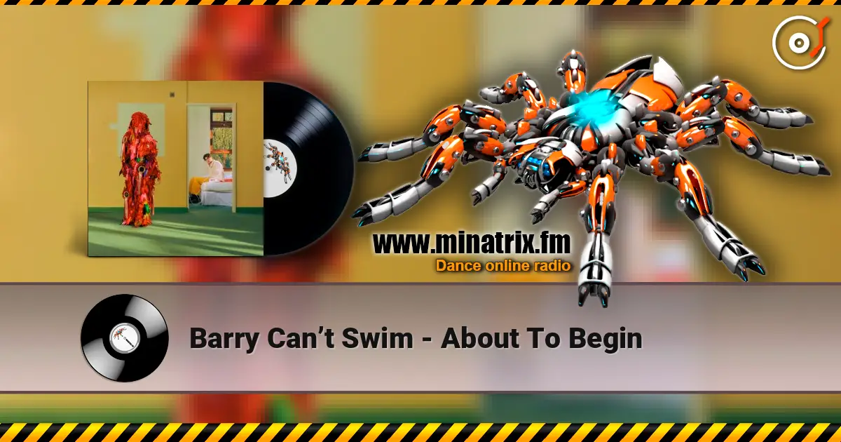 Barry Can’t Swim - About To Begin online in hoher Qualität hören | Minatrix.FM