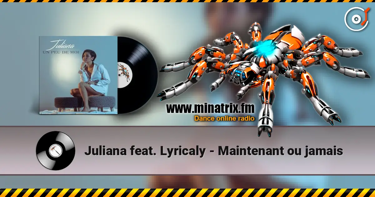 Juliana feat. Lyricaly - Maintenant ou jamais online in hoher Qualität hören | Minatrix.FM