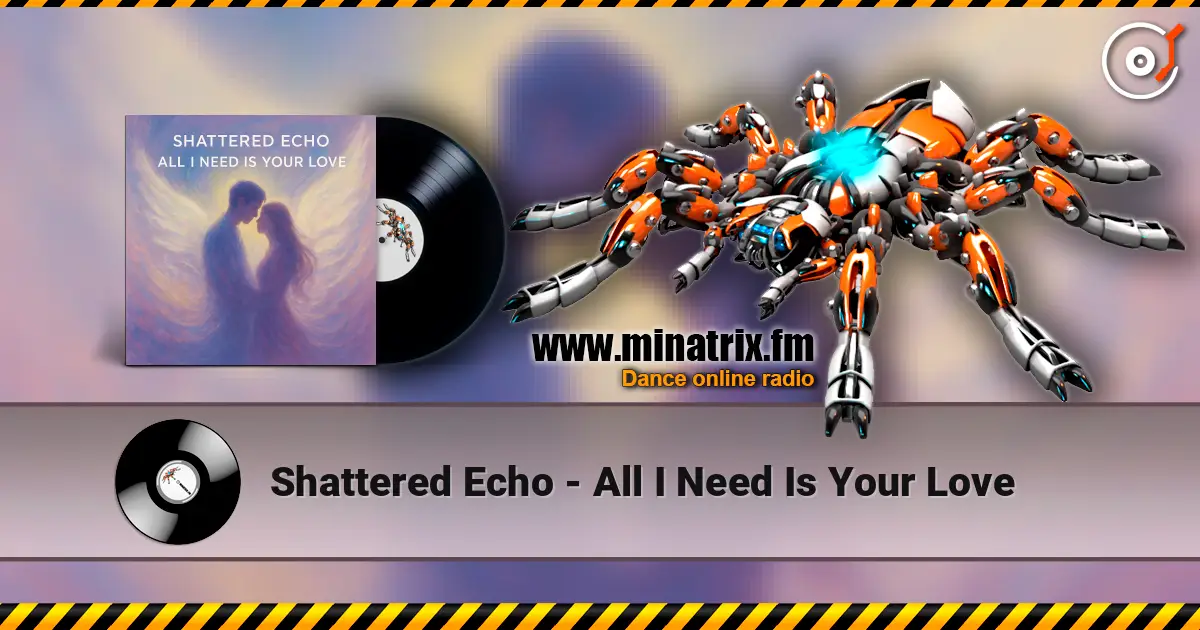 Shattered Echo - All I Need Is Your Love online in hoher Qualität hören | Minatrix.FM