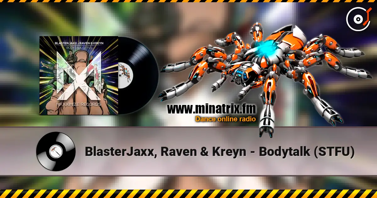 BlasterJaxx, Raven & Kreyn - Bodytalk (STFU) online in hoher Qualität hören | Minatrix.FM