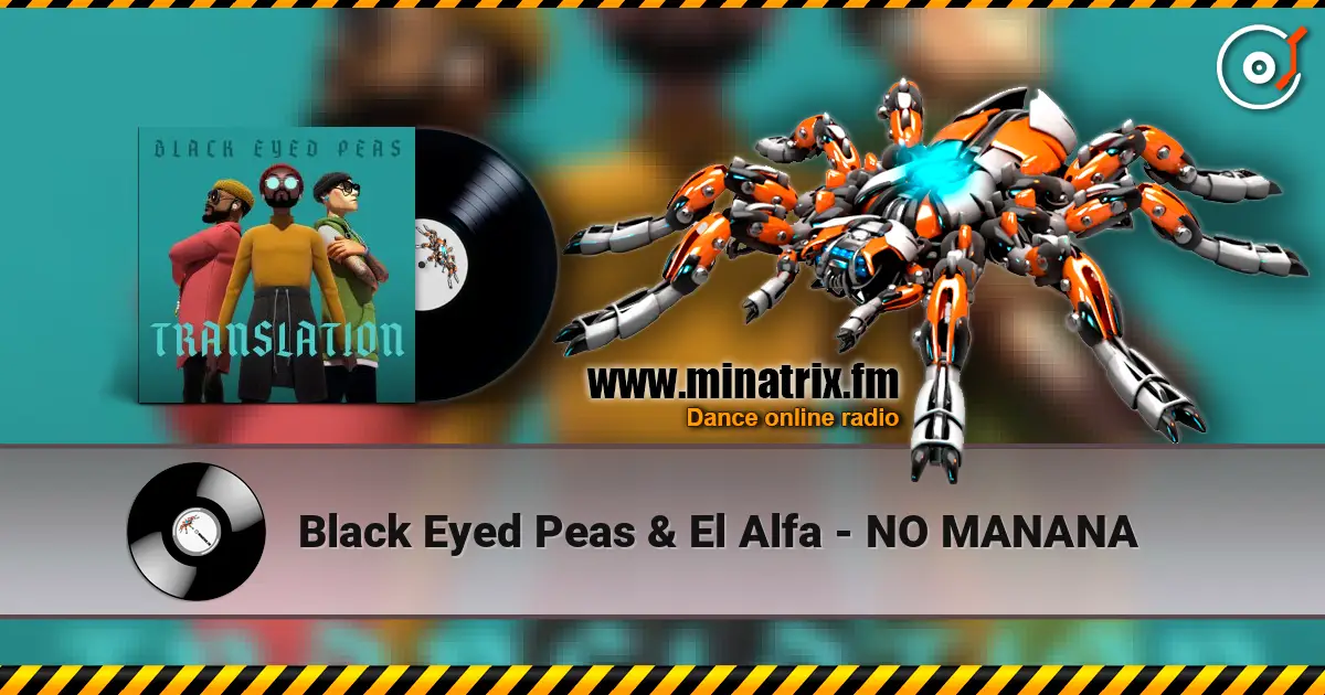 Black Eyed Peas & El Alfa - NO MANANA online in hoher Qualität hören | Minatrix.FM