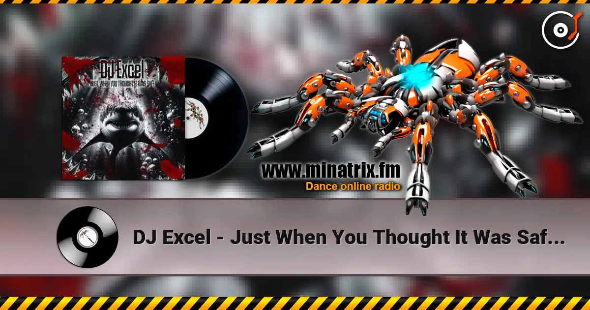 DJ Excel - Just When You Thought It Was Safe (Original Remastered) online in hoher Qualität hören | Minatrix.FM