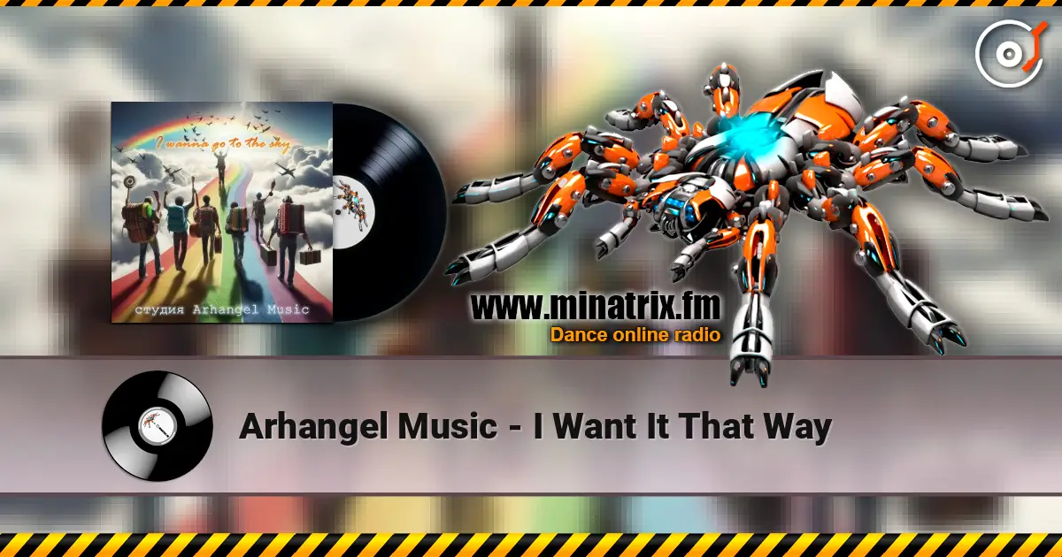 Arhangel Music - I Want It That Way online in hoher Qualität hören | Minatrix.FM