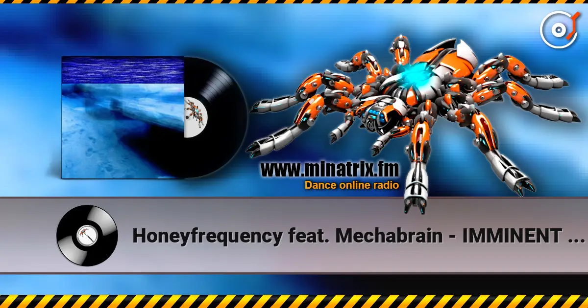 Honeyfrequency feat. Mechabrain - IMMINENT MORNING online in hoher Qualität hören | Minatrix.FM