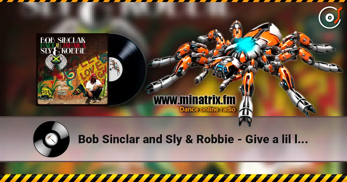 Bob Sinclar and Sly & Robbie - Give a lil  love online in hoher Qualität hören | Minatrix.FM