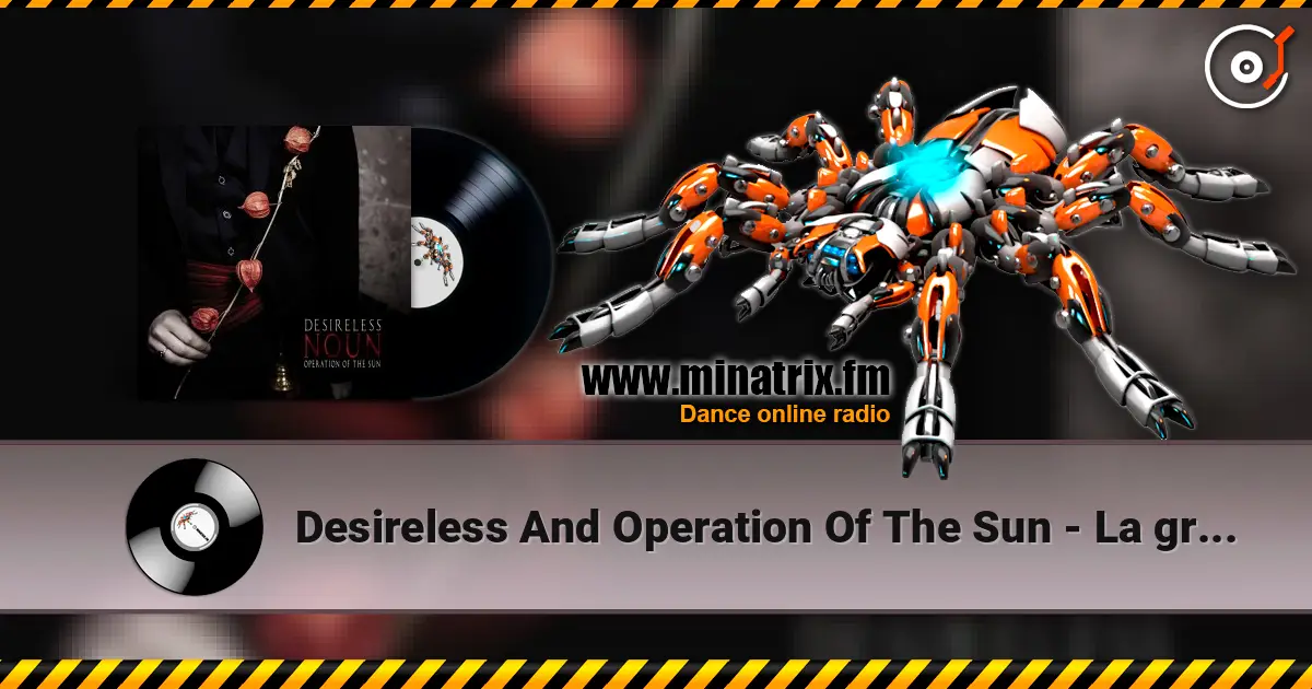 Desireless And Operation Of The Sun - La grive online in hoher Qualität hören | Minatrix.FM
