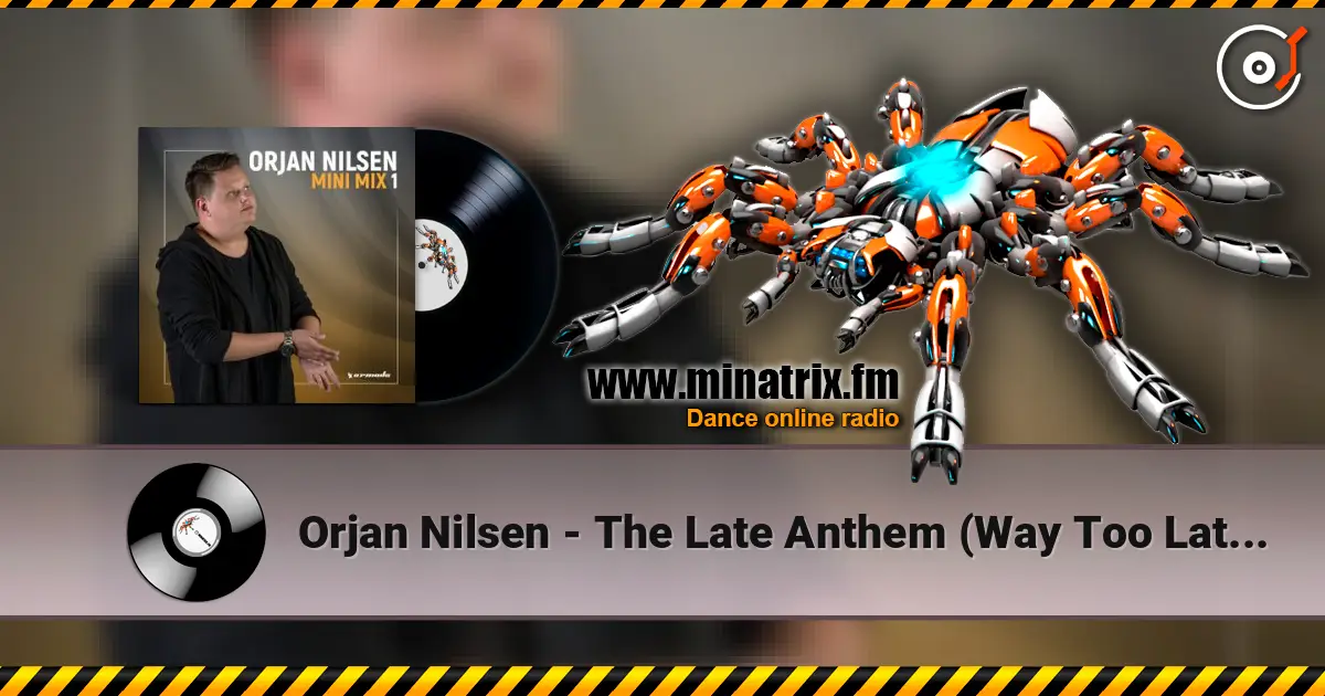 Orjan Nilsen - The Late Anthem (Way Too Late Mix) online in hoher Qualität hören | Minatrix.FM