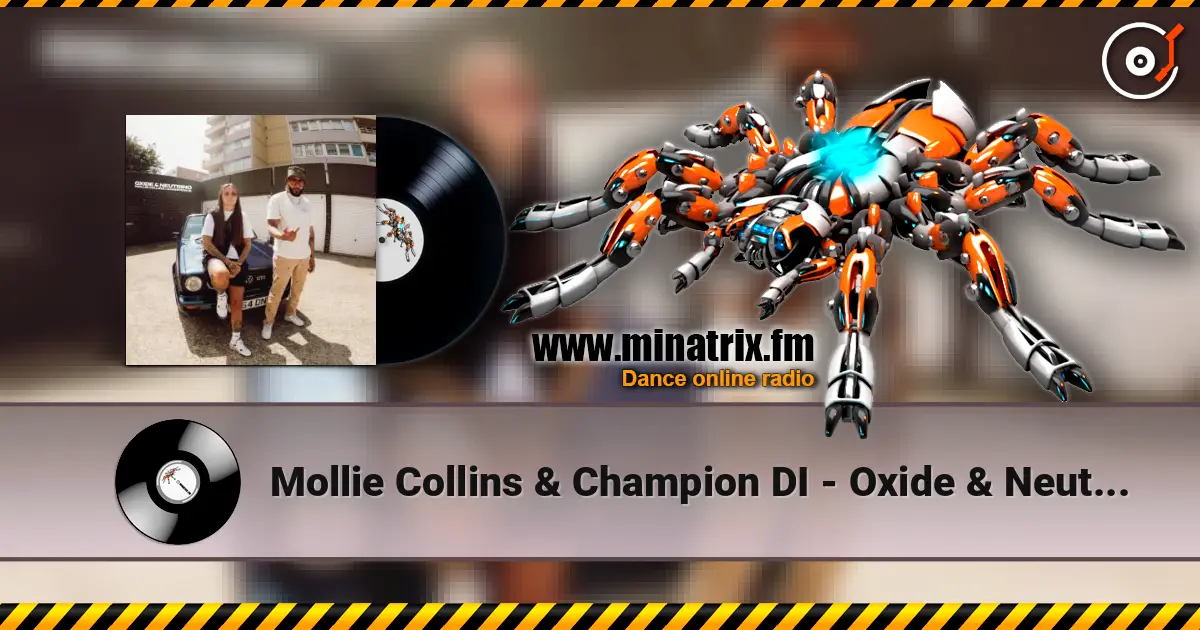 Mollie Collins & Champion DI - Oxide & Neutrino online in hoher Qualität hören | Minatrix.FM