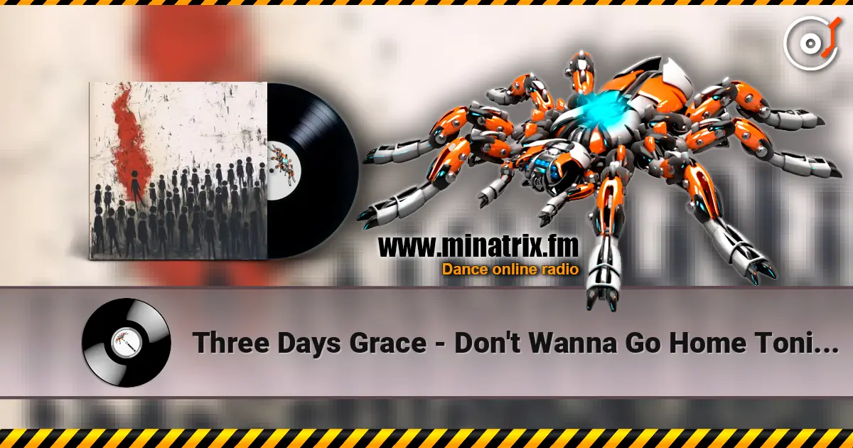 Three Days Grace - Don't Wanna Go Home Tonight online in hoher Qualität hören | Minatrix.FM