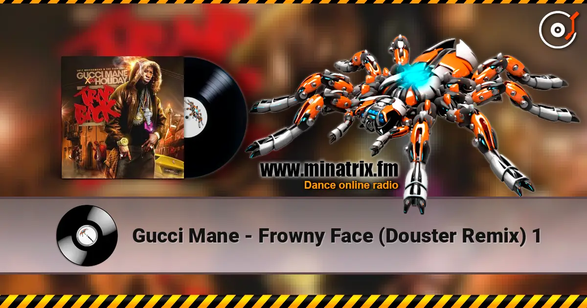 Gucci Mane - Frowny Face (Douster Remix) 1 online in hoher Qualität hören | Minatrix.FM