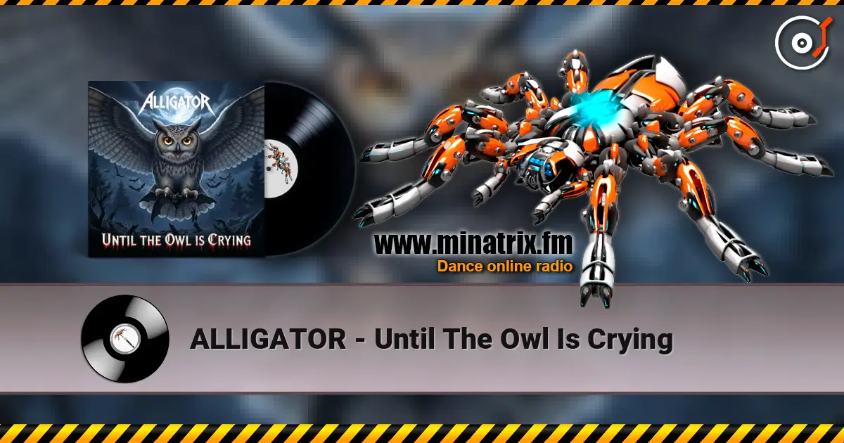 ALLIGATOR - Until The Owl Is Crying online in hoher Qualität hören | Minatrix.FM