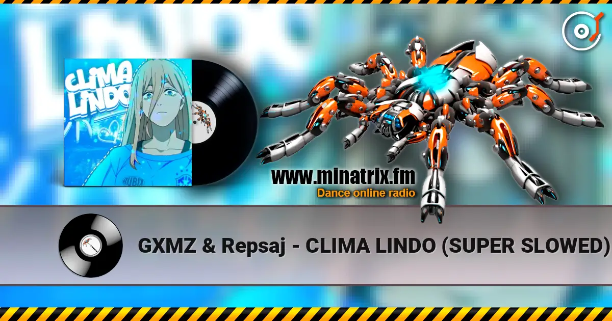 GXMZ & Repsaj - CLIMA LINDO (SUPER SLOWED) online in hoher Qualität hören | Minatrix.FM