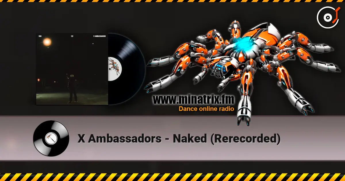 X Ambassadors - Naked (Rerecorded) online in hoher Qualität hören | Minatrix.FM