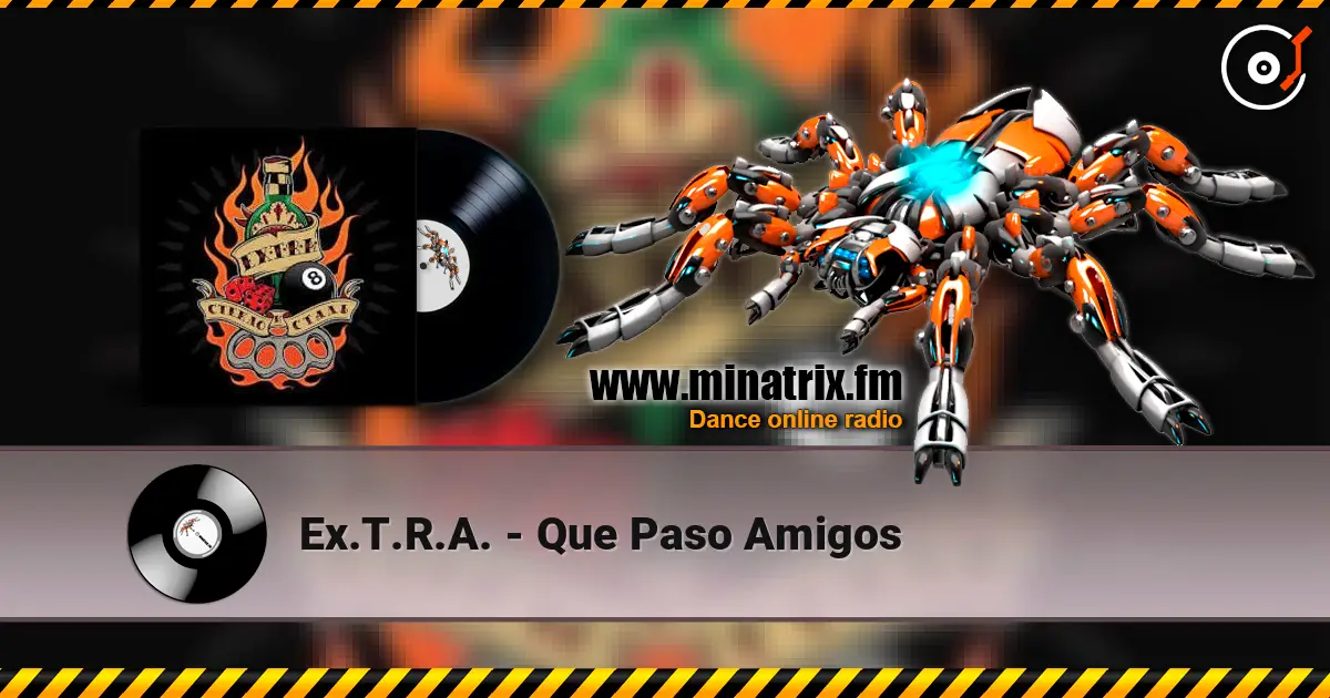 Ex.T.R.A. - Que Paso Amigos online in hoher Qualität hören | Minatrix.FM
