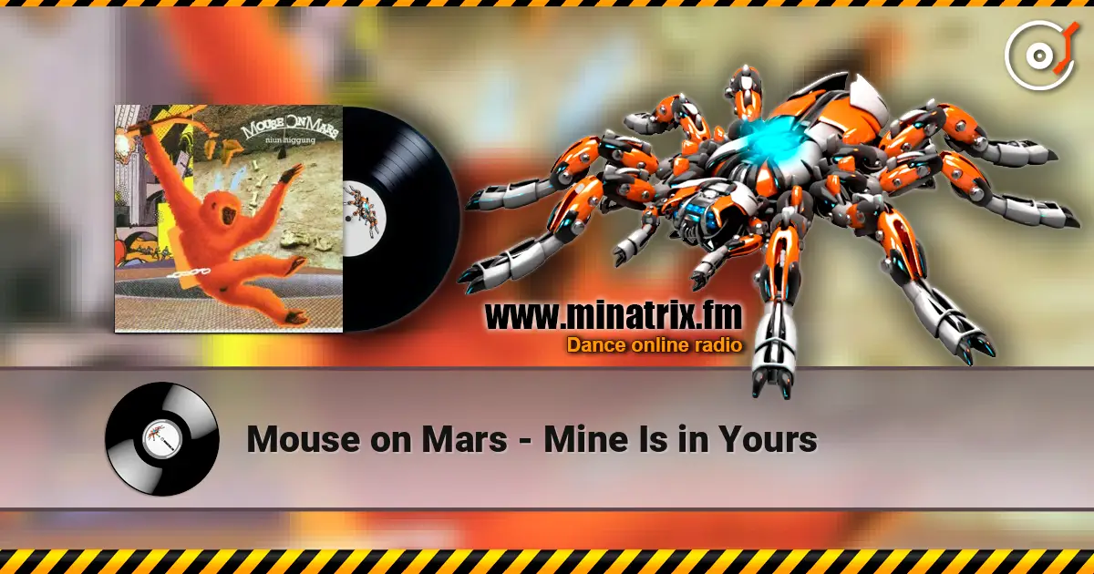 Mouse on Mars - Mine Is in Yours online in hoher Qualität hören | Minatrix.FM
