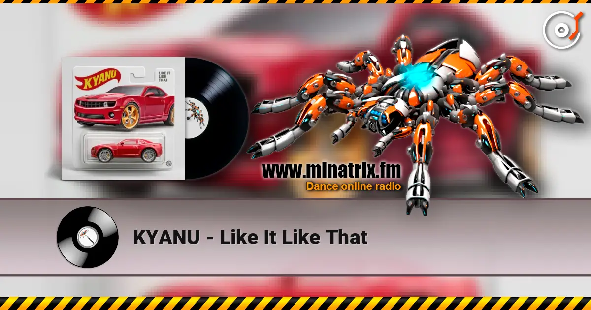 KYANU - Like It Like That online in hoher Qualität hören | Minatrix.FM