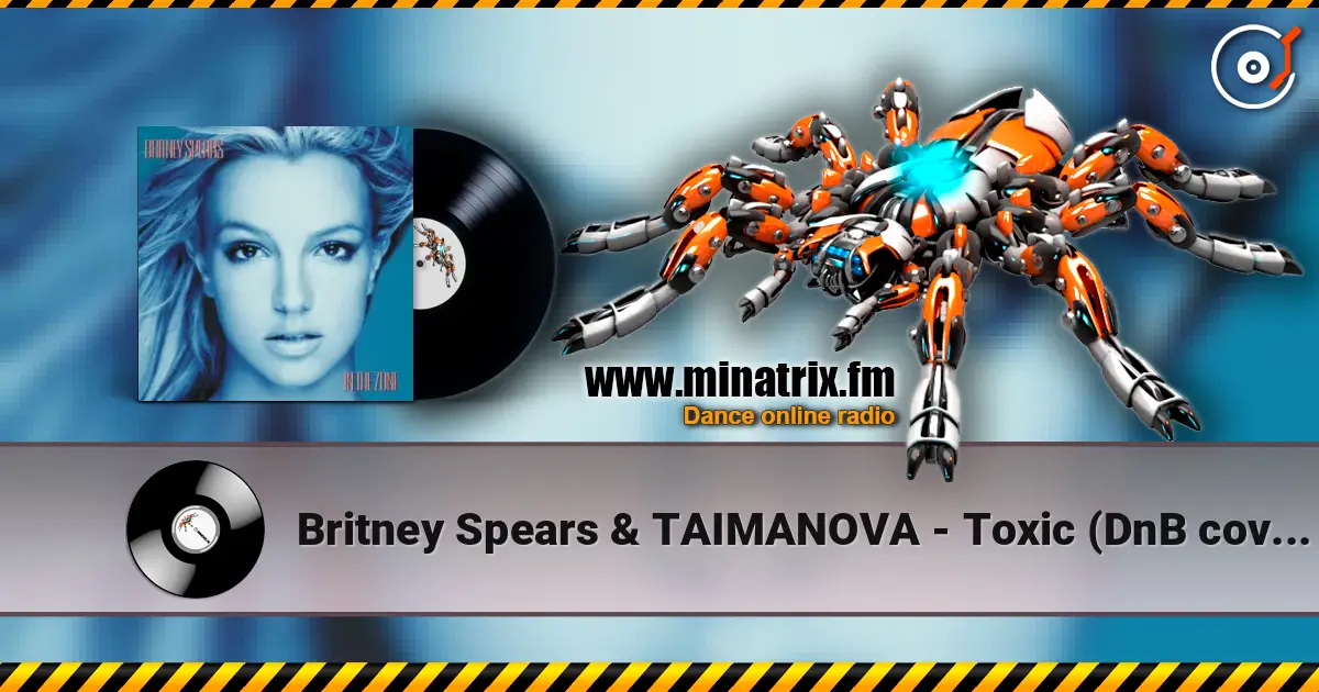 Britney Spears & TAIMANOVA - Toxic (DnB cover) online in hoher Qualität hören | Minatrix.FM